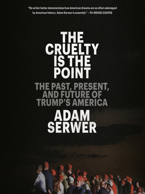 Title details for The Cruelty Is the Point by Adam Serwer - Available